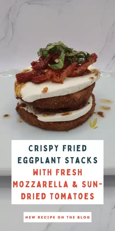 Crispy Fried Eggplant Stacks with Fresh Mozzarella & Sun-Dried Tomatoes