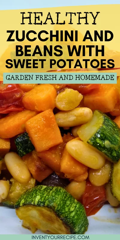 Healthy Zucchini And Beans Recipe With Sweet Potatoes: Garden Fresh And Homemade